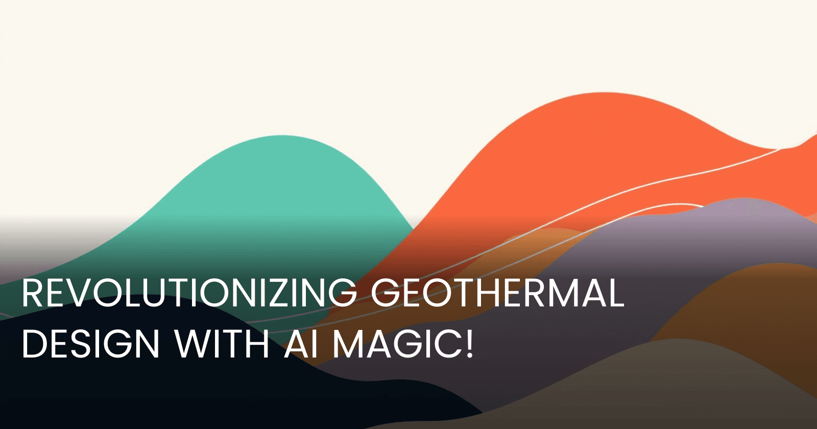 Harnessing Machine Learning to Revolutionize Geothermal System Design